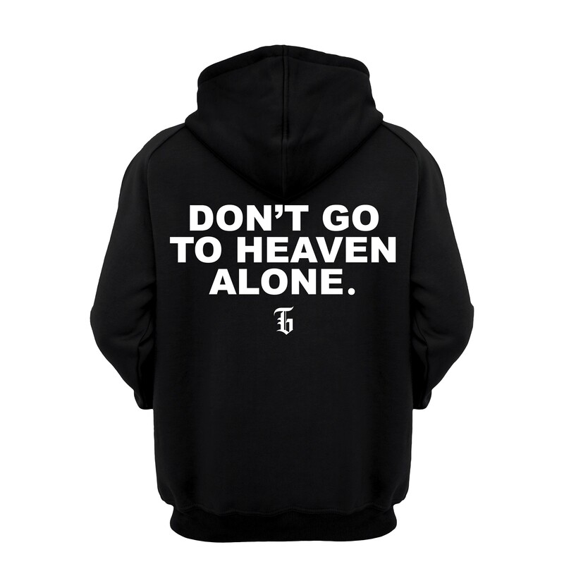 DON&#39;T GO TO HEAVEN ALONE. HOODIE