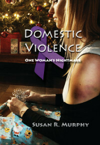 Domestic Violence: One Woman's Nightmare by Susan R. Murphy