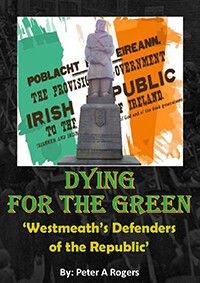 Dying for the Green: Westmeath's Defenders of the Republic by Peter A. Rogers