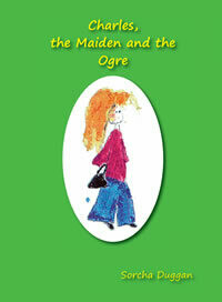 Charles, the Maiden and the Ogre by Sorcha Duggan