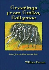 Greetings from Guilka, Ballymoe: Poems from the Head and the Heart by William Tiernan