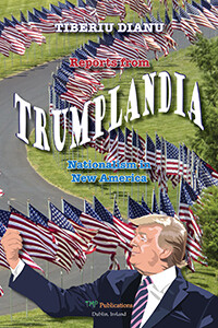 Reports from Trumplandia: Nationalism in New America by Tiberiu Dianu