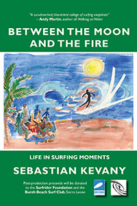 Between the Moon and the Fire: Life in Surfing Moments by Sebastian Kevany