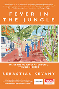 Fever in the Jungle: Inside the World of an Epidemic Troubleshooter by Sebastian Kevany