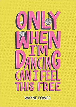 Only When I'm Dancing Can I Feel This Free by Wayne Power