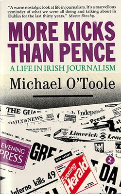 Front cover of More Kicks than Pence: A Life in Irish Journalism by Michael O&#39;Toole