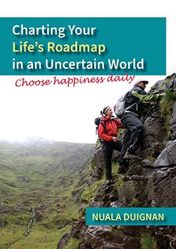 Front cover of Charting Your Life&#39;s Roadmap in an Uncertain World: choose happiness daily by Nuala Duignan