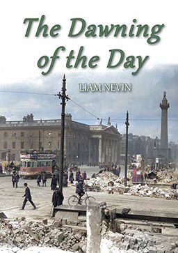 Front cover of The Dawning of the Day by Liam Nevin featuring a photograph of Dublin&#39;s O&#39;Connell Street (formerly Sackville Street) in the aftermath of the Easter Rising of 1916.