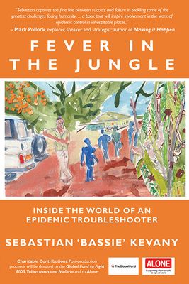 Front cover of Fever in the Jungle: Inside the World of an Epidemic Troubleshooter by Sebastian Kevany