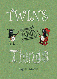 Twins 'n' Things by Ray J.F. Moore