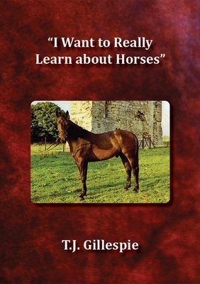 I Want to Really Learn about Horses by T.J. Gillespie