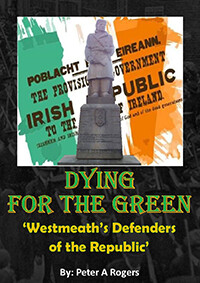 Dying for the Green: Westmeath's Defenders of the Republic by Peter A. Rogers Dying for the Green: Westmeath's Defenders of the Republic by Peter A. Rogers