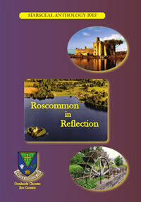 Roscommon in Reflection: SiarScéal Anthology 2012 Roscommon in Reflection: SiarScéal Anthology 2012