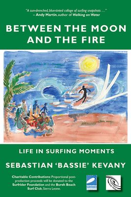 Front cover of Between the Moon and the Fire: Life in Surfing Moments by Sebastian Kevany