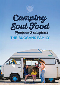 Camping Soul Food: Recipes &amp; Playlists by The Buggans Family