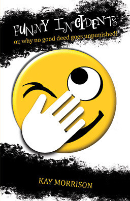 Funny Incidents, or why no good deed goes unpunished! by Kay Morrison Front cover of Funny Incidents, or why no good deed goes unpunished! by Kay Morrison