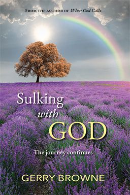 Sulking with God: The Journey Continues by Gerry Browne Front cover of Sulking with God: The Journey Continues by Gerry Browne