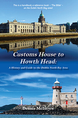Customs House to Howth Head: A History and Guide to the Dublin North Bay Area by Dennis McIntyre Front cover of Customs House to Howth Head: A History and Guide to the Dublin North Bay Area by Dennis McIntyre