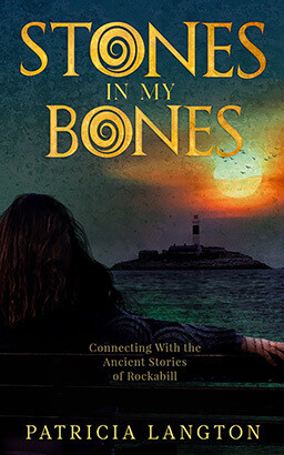 Stones in My Bones: Mystical Connections with the Ancient Stories of Rockabill by Patricia Langton Front cover of Stones in My Bones: Mystical Connections with the Ancient Stories of Rockabill by Patricia Langton