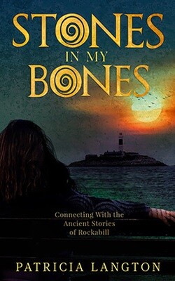 Stones in My Bones: Mystical Connections with the Ancient Stories of Rockabill by Patricia Langton Front cover of Stones in My Bones: Mystical Connections with the Ancient Stories of Rockabill by Patricia Langton