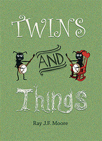Twins 'n' Things by Ray J.F. Moore Twins 'n' Things by Ray J.F. Moore