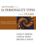 Quick Guide to the 16 Personality Types and Teams: Applying Team Essentials™ to Create Effective Teams