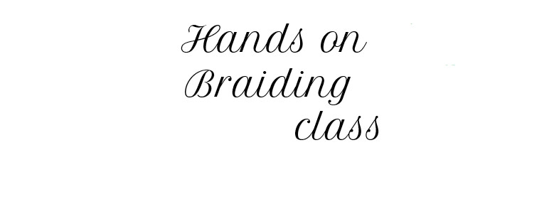 Braiding Class (7.5 - 8 hours includes demo & hands on)