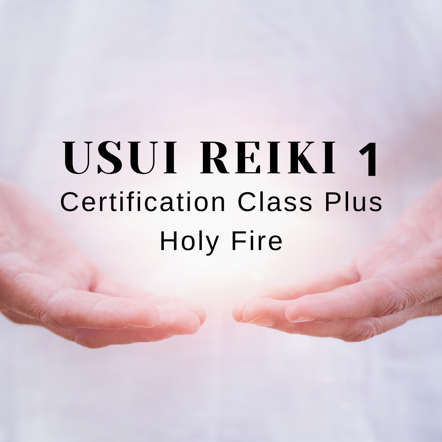 Usui Reiki I Certification Class Plus Holy Fire