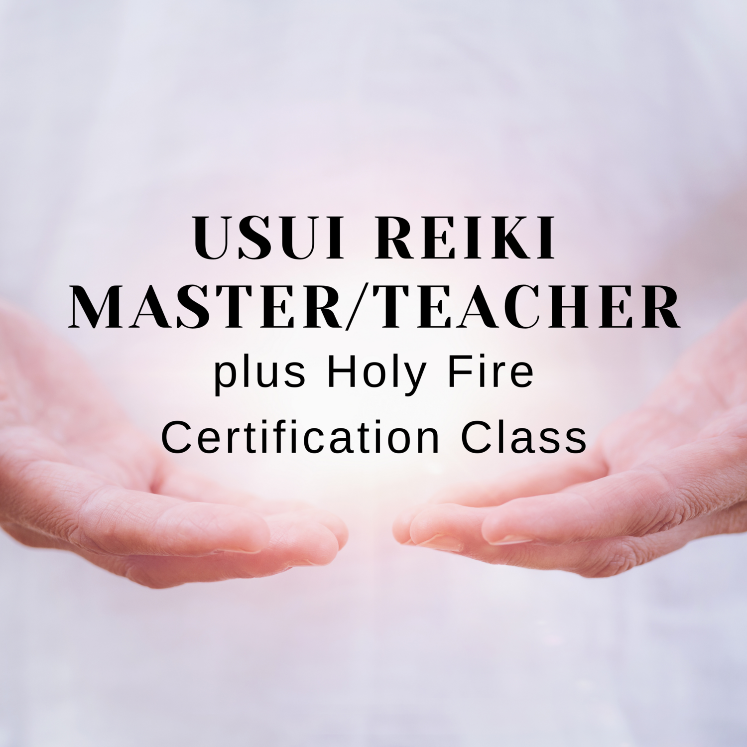 Usui Reiki Master Teacher plus Holy Fire Certification Class