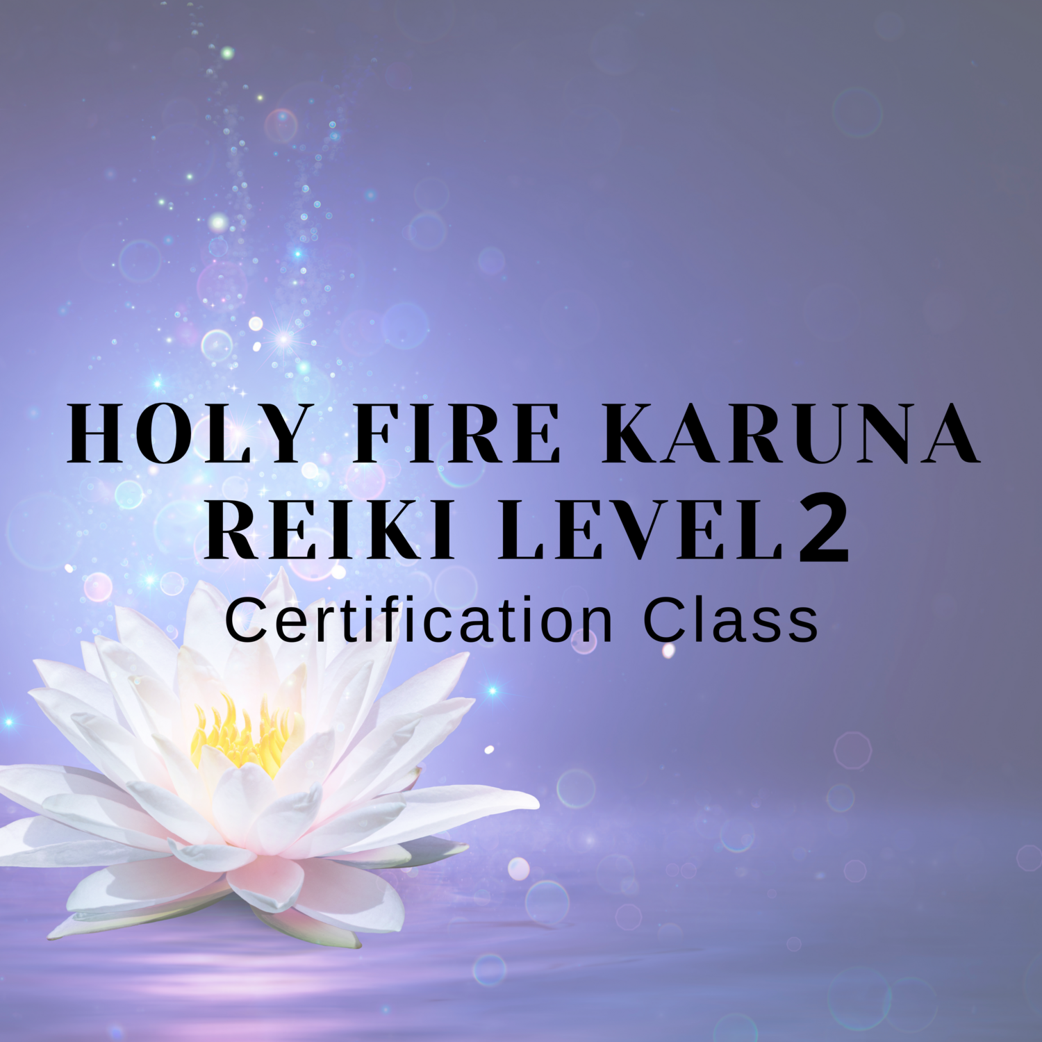 Holy Fire Karuna Reiki Level II Certification Class