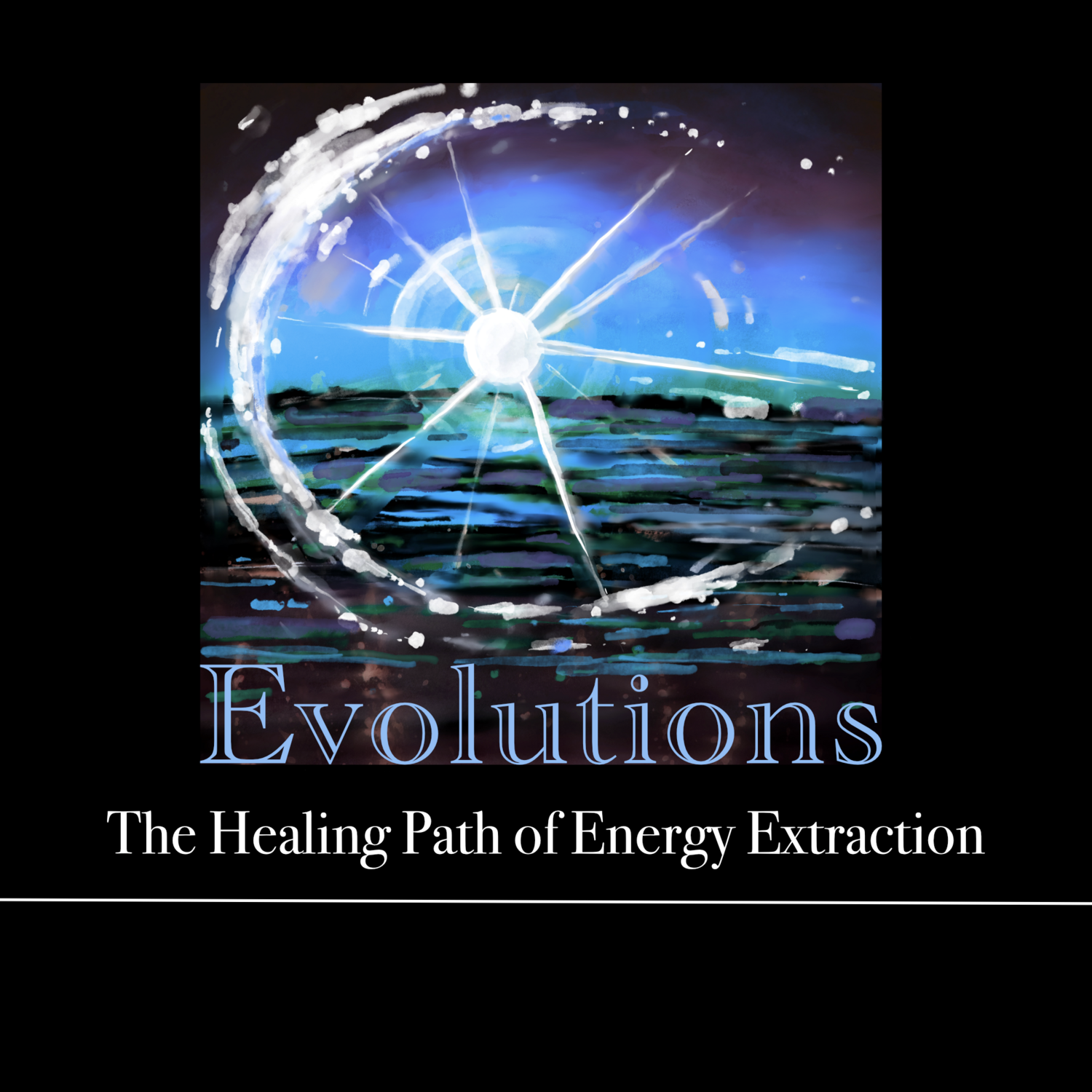 Evolutions, The Healing Path of Energy Extraction