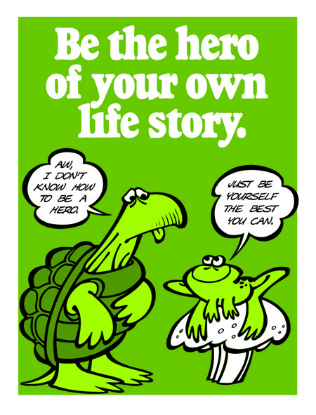 Be the Hero of Your Own Life Story. Be the Hero of Your Own Life Story.