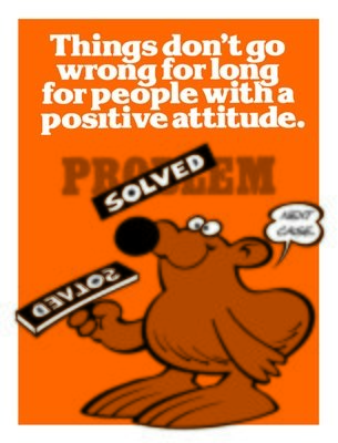 Positive attitude solves problems quickly Positive attitude solves problems quickly