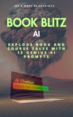 Book Blitz AI: Explode Book and Course Sales with 12 Genius AI Prompts