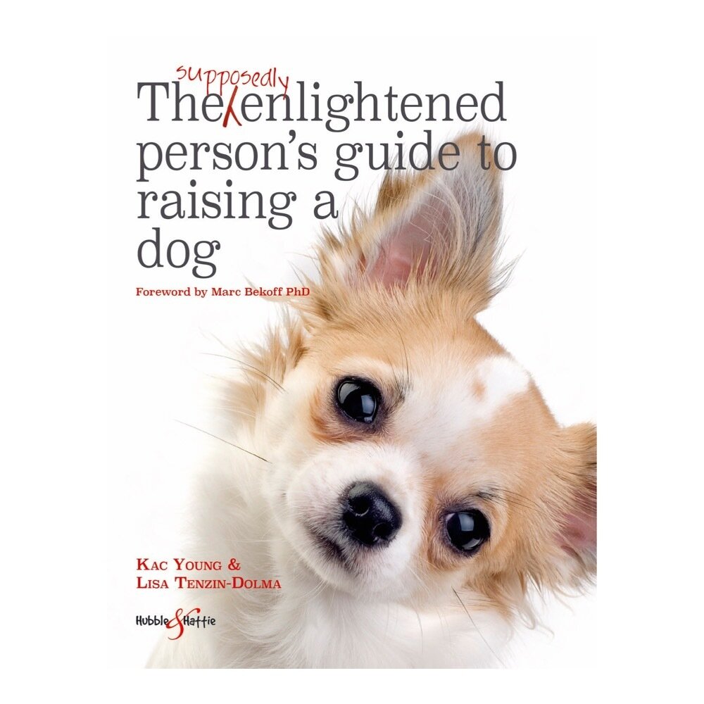 The Supposedly Enlightened Person’s Guide to Raising a Dog