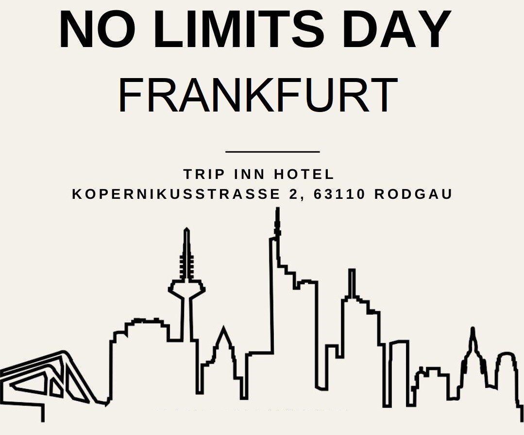 No Limits Day 29.08.2026 - 15:30 | Trip Inn Kongresshotel 63110 Rodgau - Kopernikusstr. 1 | Registrierung 30 Min. vor Start #nolimitsday No Limits Day 29.08.2026 - 15:30 | Trip Inn Kongresshotel 63110 Rodgau - Kopernikusstr. 1 | Registrierung 30 Min. vor Start #nolimitsday