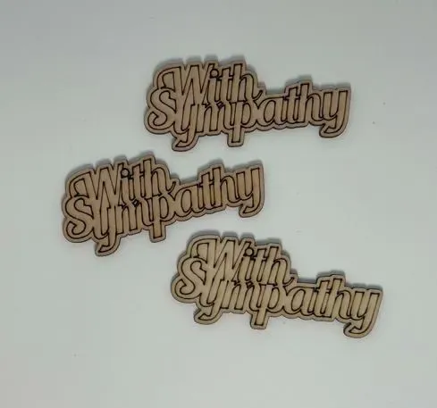 With Sympathy *New Font* - Wood Cut Out