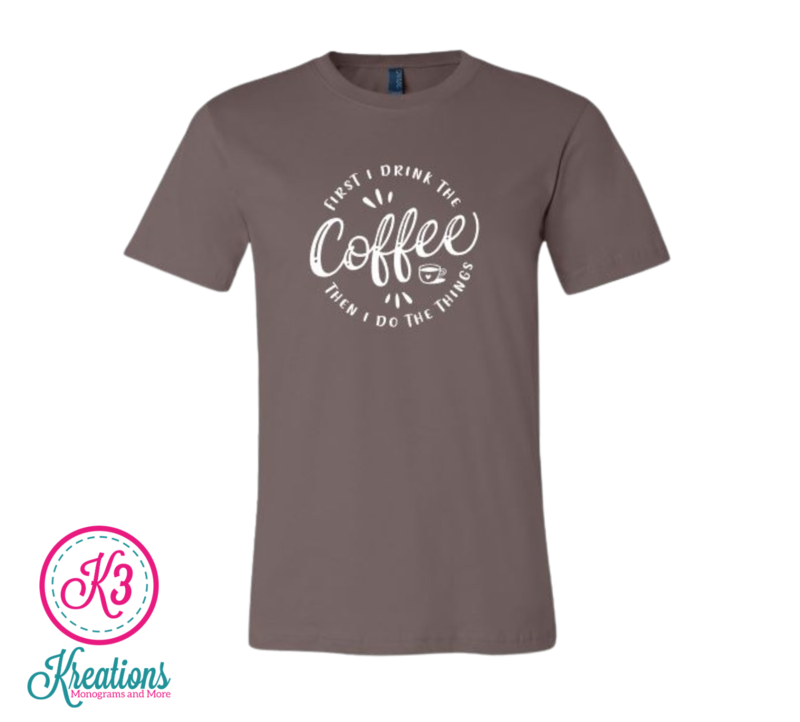 Adult First I Drink The Coffee Then I Do The Things Bella + Canvas Short Sleeve Tee