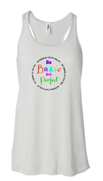 Youth OR Ladies Be Brave Not Perfect Flowy Racerback Tank (BYB)