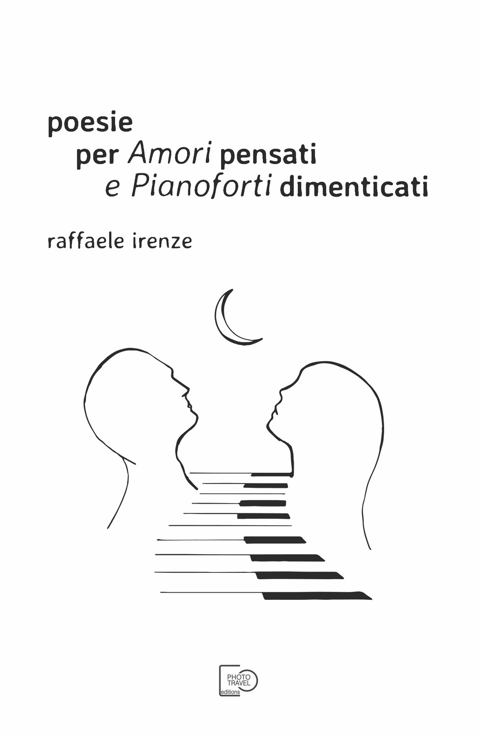 Poesie per Amori pensati e Pianoforti dimenticati di Raffaele Irenze