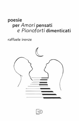 Poesie per Amori pensati e Pianoforti dimenticati di Raffaele Irenze