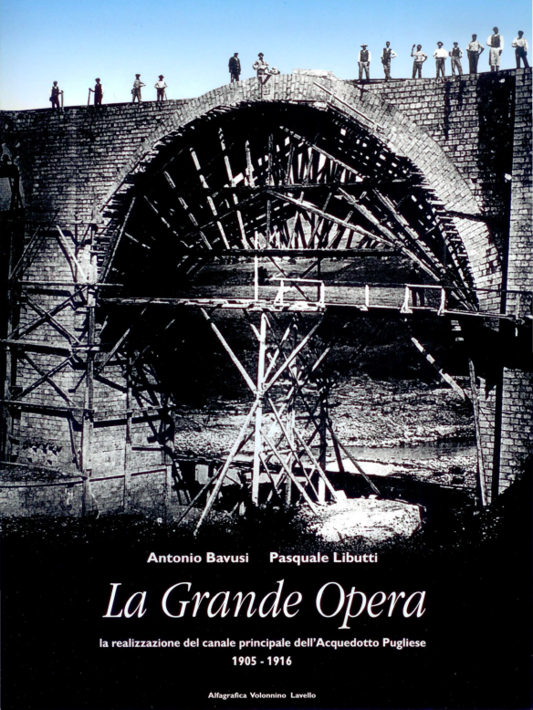 LA GRANDE OPERA. La realizzazione del canale principale dell'Acquedotto Pugliese - Antonio Bavusi e Pasquale Libutti