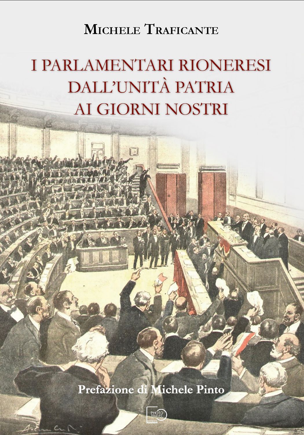 I PARLAMENTARI RIONERESI DALL&#39;UNITÀ PATRIA AI GIORNI NOSTRI - Michele Traficante