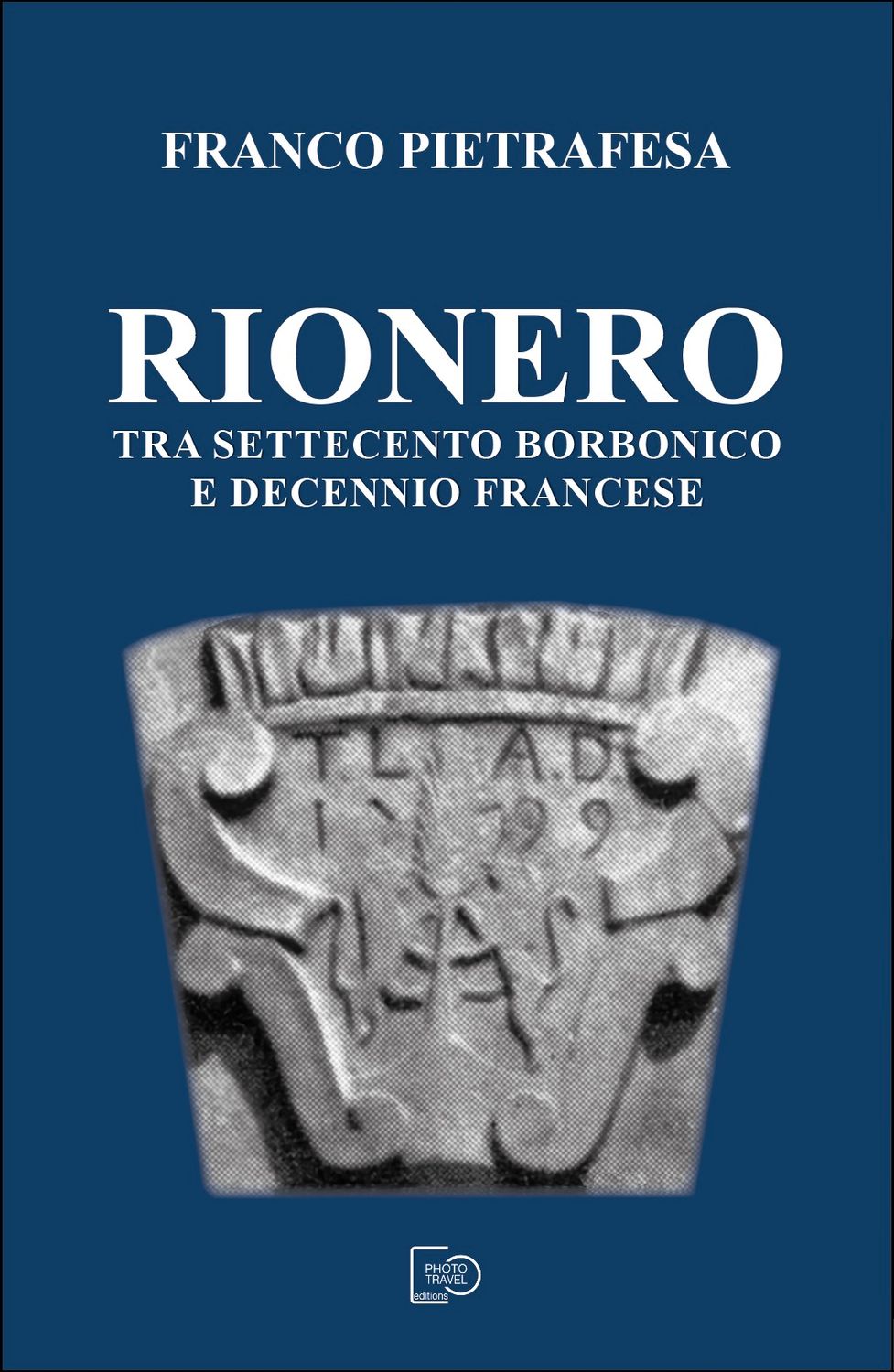 Rionero tra Settecento borbonico e decennio francese - Franco Pietrafesa
