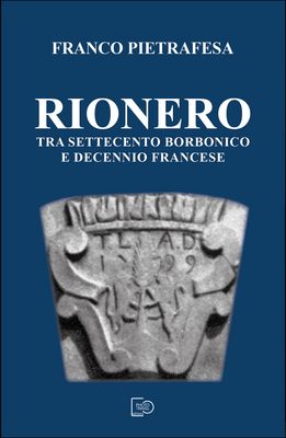 Rionero tra Settecento borbonico e decennio francese - Franco Pietrafesa