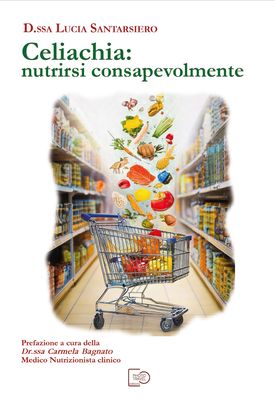 CELIACHIA, NUTRIRSI CONSAPEVOLMENTE - Lucia Santarsiero