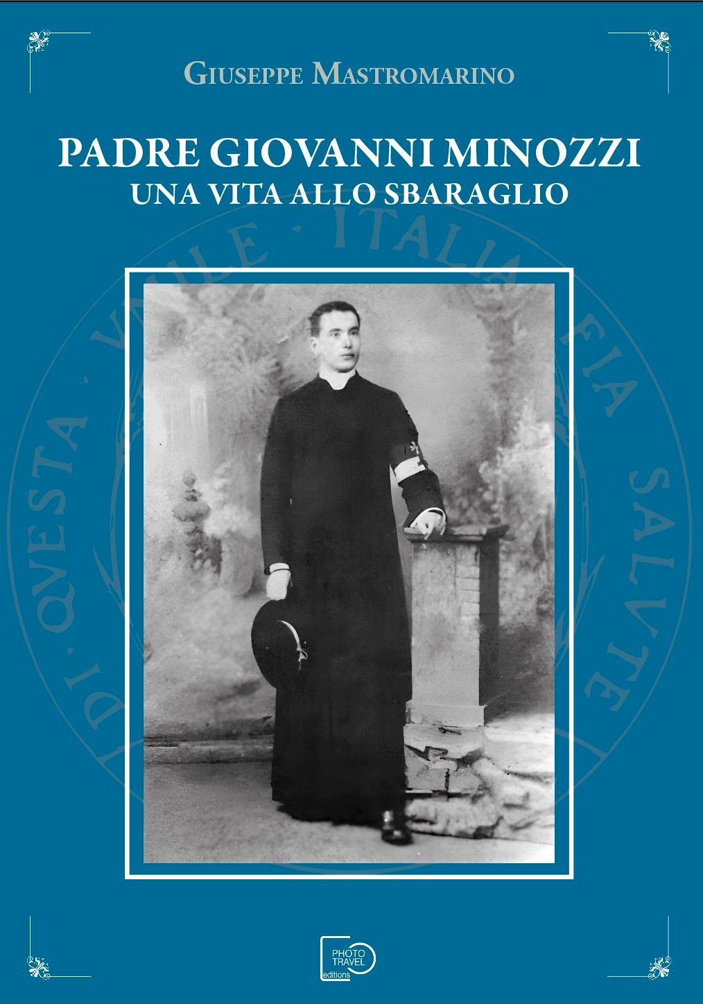 PADRE GIOVANNI MINOZZI. UNA VITA ALLO SBARAGLIO - Giuseppe Mastromarino