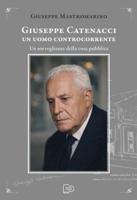 GIUSEPPE CATENACCI. UN UOMO CONTROCORRENTE