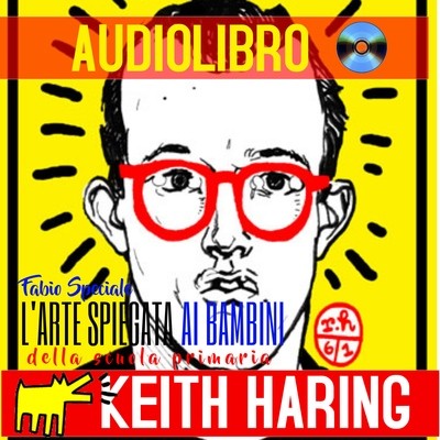 AUDIOLIBRO: "KEITH HARING SPIEGATO AI BAMBINI"
