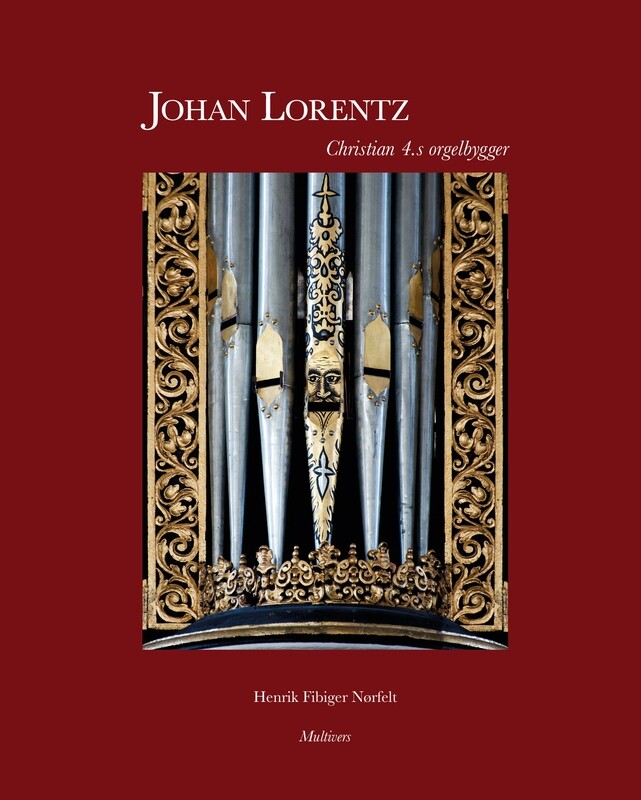 Johan Lorentz – Chrristian 4.s orgelbygger